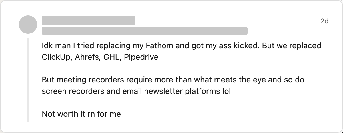 A LinkedIn comment from a founder who replaced ClickUp, Ahrefs, GHL and Pipedrive but failed to replace Fathom, saying meeting recorders, screen recorders and newsletter platforms take more than they seem.